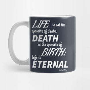 Life is Eternal (white text) Mug